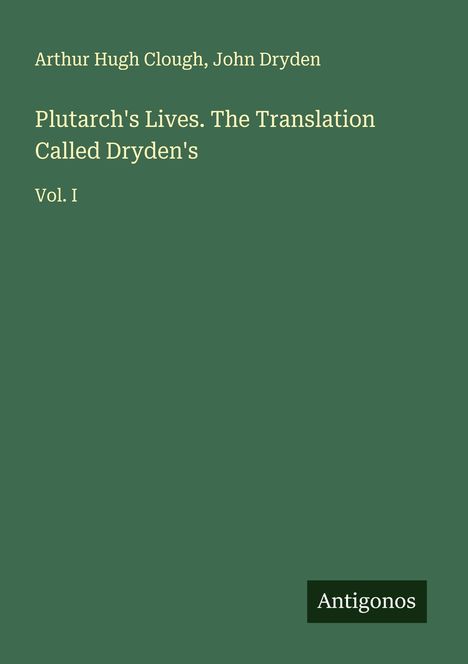 Arthur Hugh Clough: Plutarch's Lives. The Translation Called Dryden's, Buch