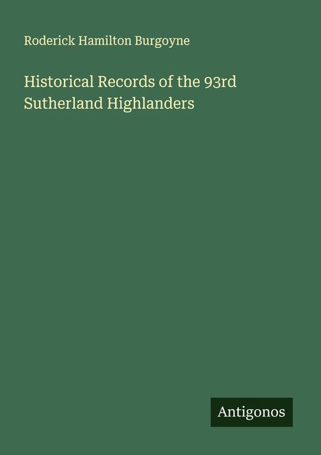 Roderick Hamilton Burgoyne: Historical Records of the 93rd Sutherland Highlanders, Buch