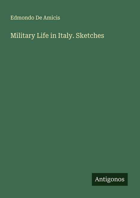 Edmondo de Amicis: Military Life in Italy. Sketches, Buch