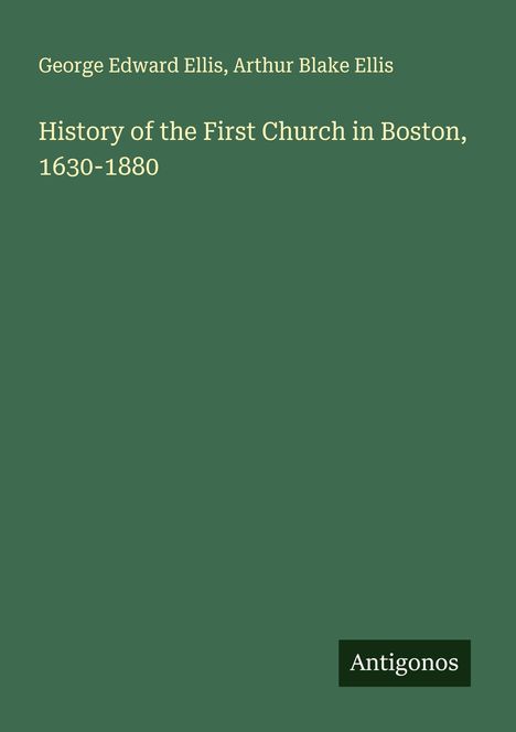 George Edward Ellis: History of the First Church in Boston, 1630-1880, Buch