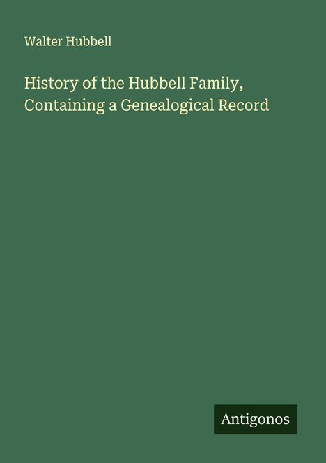 Walter Hubbell: History of the Hubbell Family, Containing a Genealogical Record, Buch