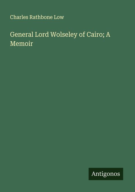 Charles Rathbone Low: General Lord Wolseley of Cairo; A Memoir, Buch