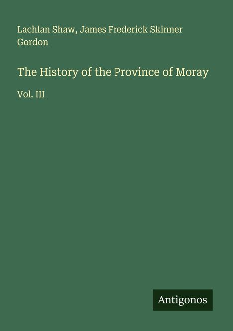 Lachlan Shaw: The History of the Province of Moray, Buch