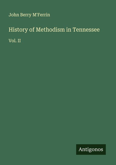 John Berry M'Ferrin: History of Methodism in Tennessee, Buch