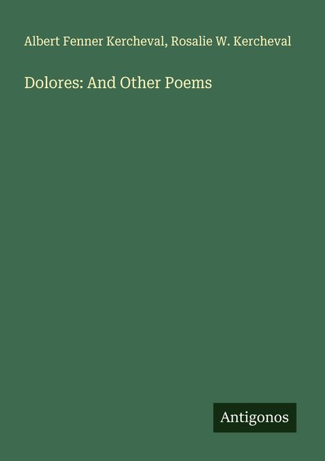 Albert Fenner Kercheval: Dolores: And Other Poems, Buch