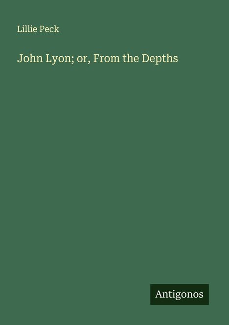 Lillie Peck: John Lyon; or, From the Depths, Buch