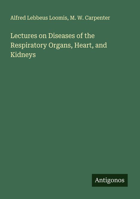 Alfred Lebbeus Loomis: Lectures on Diseases of the Respiratory Organs, Heart, and Kidneys, Buch