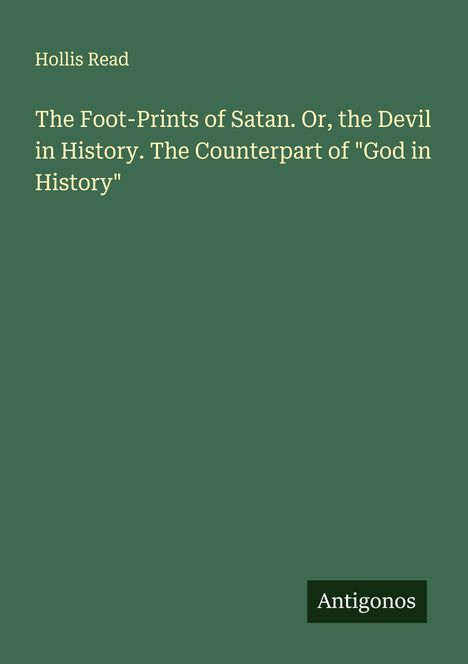 Hollis Read: The Foot-Prints of Satan. Or, the Devil in History. The Counterpart of "God in History", Buch