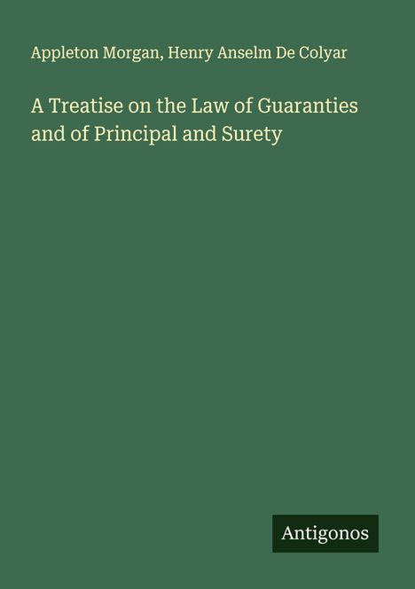 Appleton Morgan: A Treatise on the Law of Guaranties and of Principal and Surety, Buch
