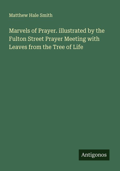 Text: "Matthew Hale Smith. Marvels of Prayer...Tree of Life." Grüner Hintergrund, schlichtes, minimalistisches Design.