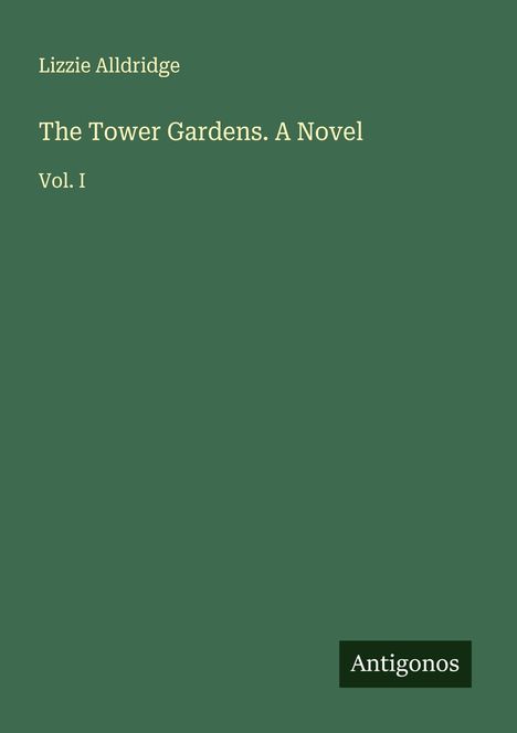 Lizzie Alldridge: The Tower Gardens. A Novel, Buch