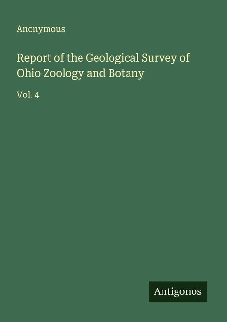 Anonymous: Report of the Geological Survey of Ohio Zoology and Botany, Buch