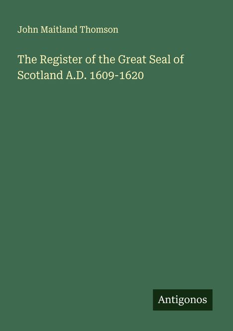 John Maitland Thomson: The Register of the Great Seal of Scotland A.D. 1609-1620, Buch