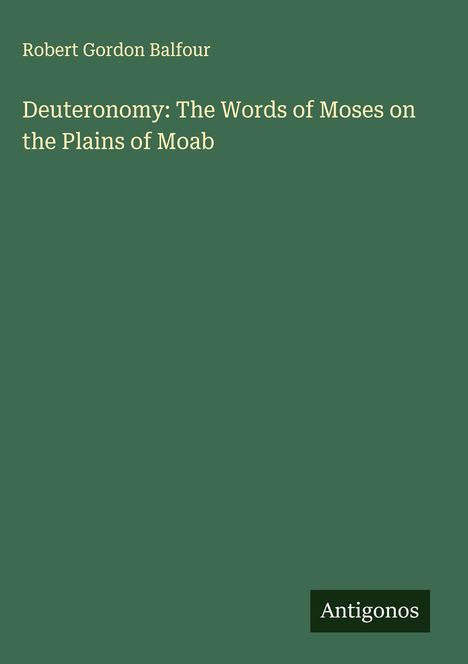 Robert Gordon Balfour: Deuteronomy: The Words of Moses on the Plains of Moab, Buch
