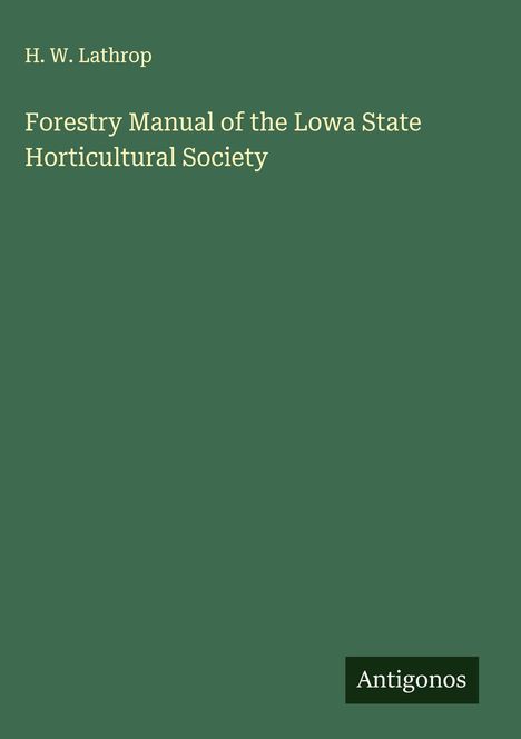 H. W. Lathrop: Forestry Manual of the Lowa State Horticultural Society, Buch