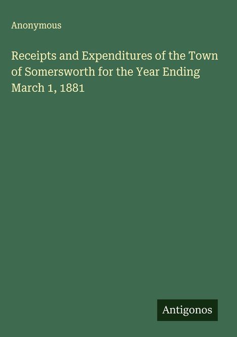 Anonymous: Receipts and Expenditures of the Town of Somersworth for the Year Ending March 1, 1881, Buch