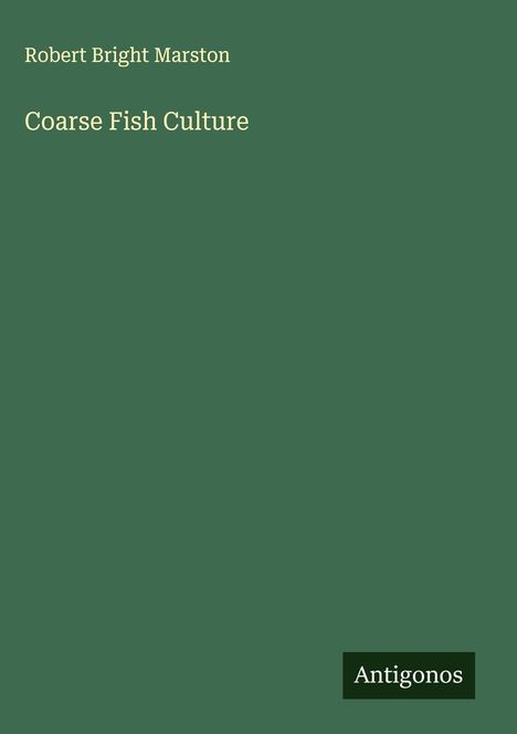 Robert Bright Marston: Coarse Fish Culture, Buch