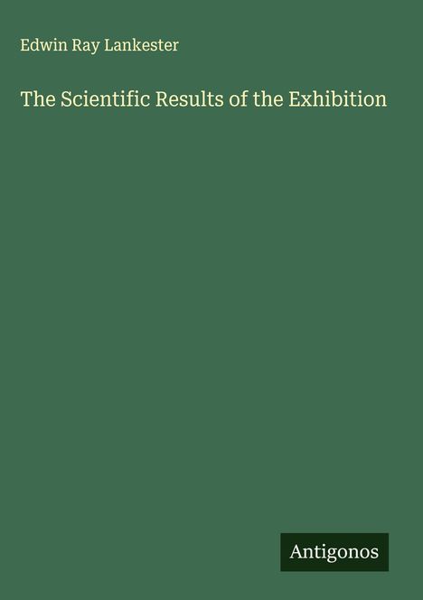 Edwin Ray Lankester: The Scientific Results of the Exhibition, Buch
