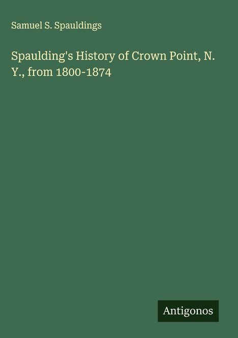 Samuel S. Spauldings: Spaulding's History of Crown Point, N. Y., from 1800-1874, Buch