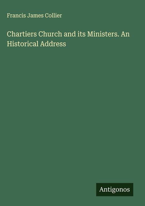 Francis James Collier: Chartiers Church and its Ministers. An Historical Address, Buch