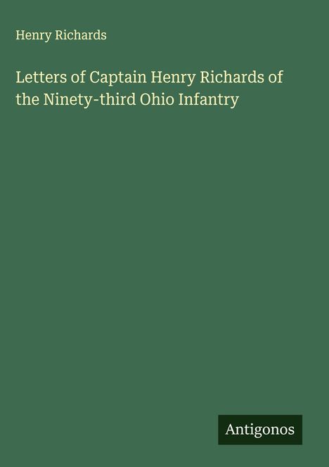 Henry Richards: Letters of Captain Henry Richards of the Ninety-third Ohio Infantry, Buch