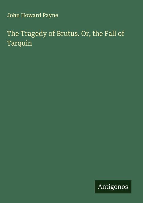 John Howard Payne: The Tragedy of Brutus. Or, the Fall of Tarquin, Buch