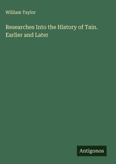 William Taylor: Researches Into the History of Tain. Earlier and Later, Buch