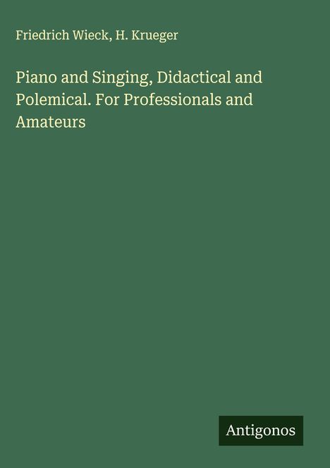 Friedrich Wieck (1785-1873): Piano and Singing, Didactical and Polemical. For Professionals and Amateurs, Buch