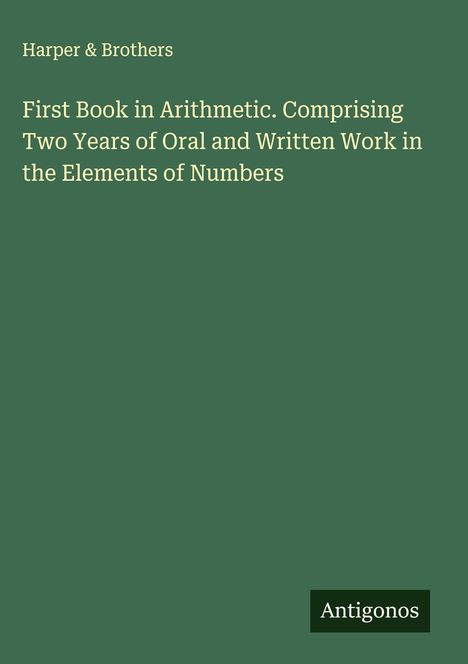 Oben links: Harper & Brothers. In der Mitte: Titel über Arithmetik-Anfängerkurs. Unten rechts: "Antigonos". Hintergrund grün.