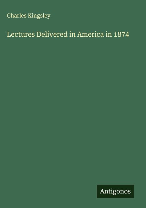 Charles Kingsley: Lectures Delivered in America in 1874, Buch