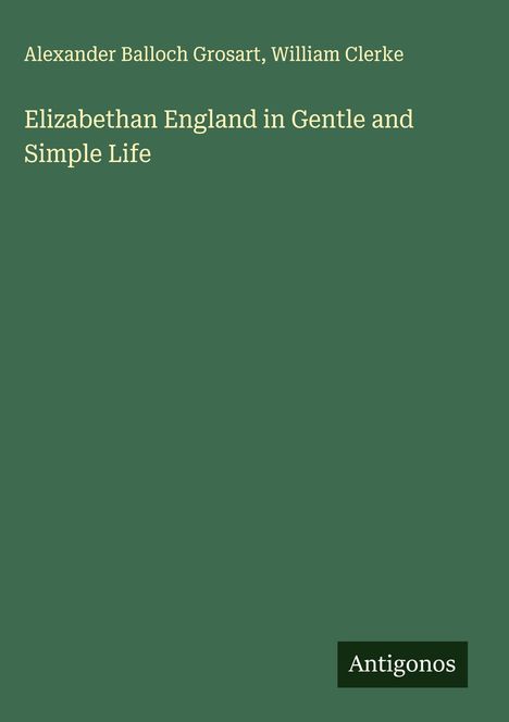 Alexander Balloch Grosart: Elizabethan England in Gentle and Simple Life, Buch