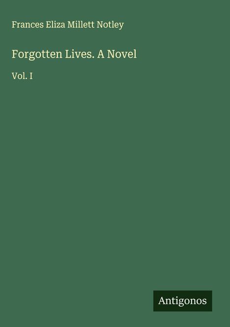Frances Eliza Millett Notley: Forgotten Lives. A Novel, Buch