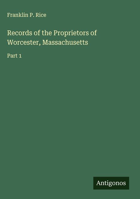Franklin P. Rice: Records of the Proprietors of Worcester, Massachusetts, Buch