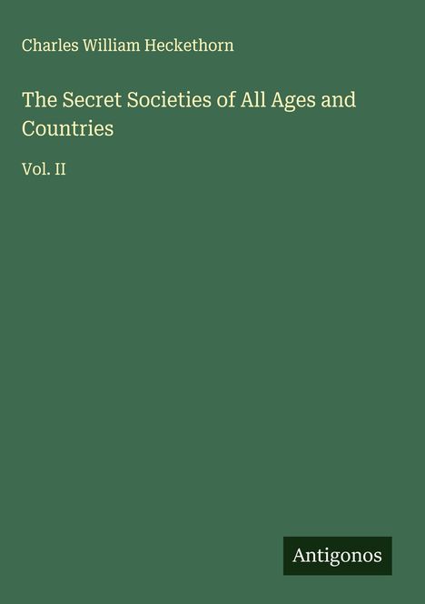Charles William Heckethorn: The Secret Societies of All Ages and Countries, Buch