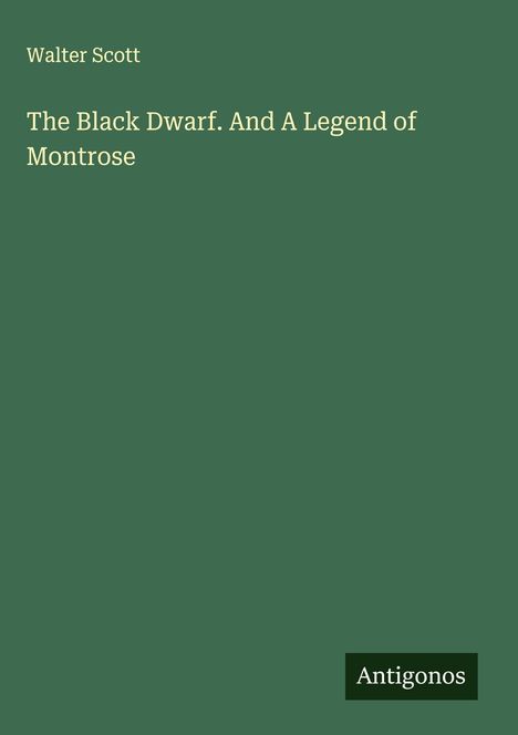 Walter Scott: The Black Dwarf. And A Legend of Montrose, Buch