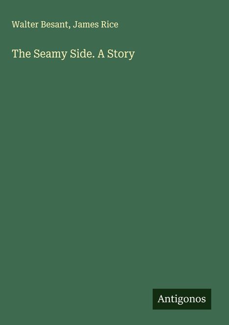 Walter Besant: The Seamy Side. A Story, Buch