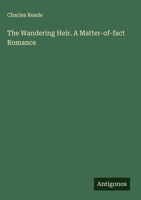 Charles Reade: The Wandering Heir. A Matter-of-fact Romance, Buch