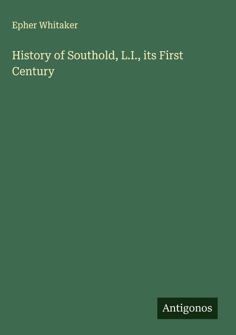 Epher Whitaker: History of Southold, L.I., its First Century, Buch