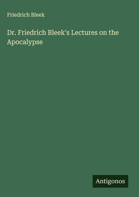 Friedrich Bleek: Dr. Friedrich Bleek's Lectures on the Apocalypse, Buch