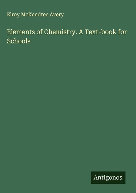 Elroy Mckendree Avery: Elements of Chemistry. A Text-book for Schools, Buch