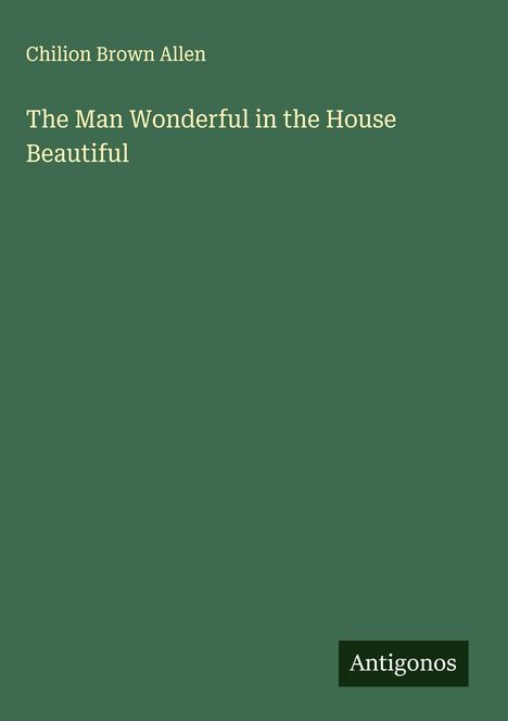 Chilion Brown Allen: The Man Wonderful in the House Beautiful, Buch
