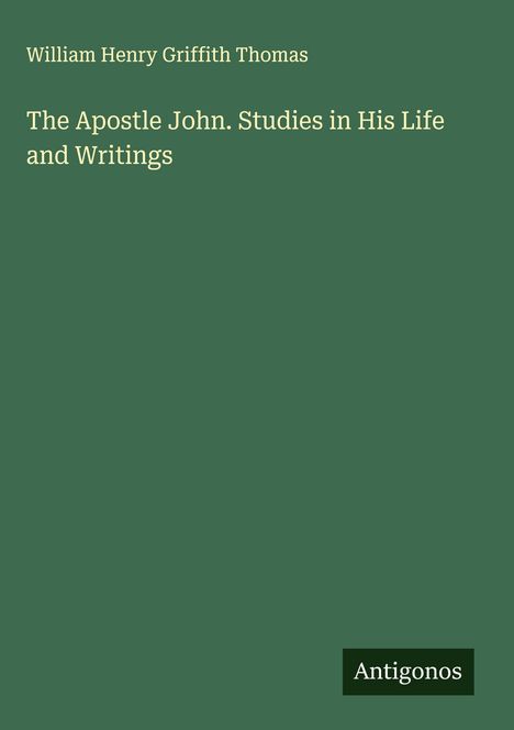 William Henry Griffith Thomas: The Apostle John. Studies in His Life and Writings, Buch