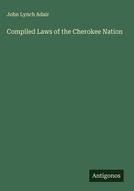 John Lynch Adair: Compiled Laws of the Cherokee Nation, Buch
