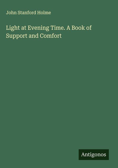 John Stanford Holme: Light at Evening Time. A Book of Support and Comfort, Buch