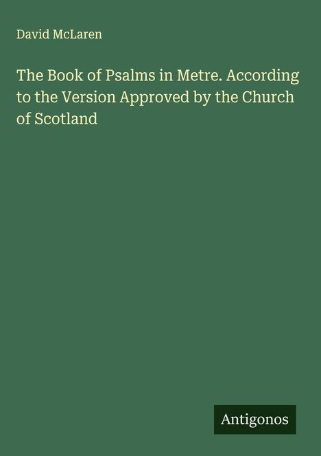 David Mclaren: The Book of Psalms in Metre. According to the Version Approved by the Church of Scotland, Buch