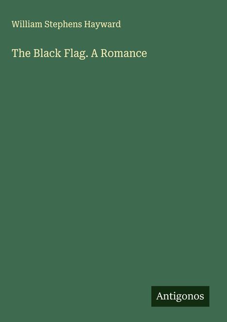 William Stephens Hayward: The Black Flag. A Romance, Buch
