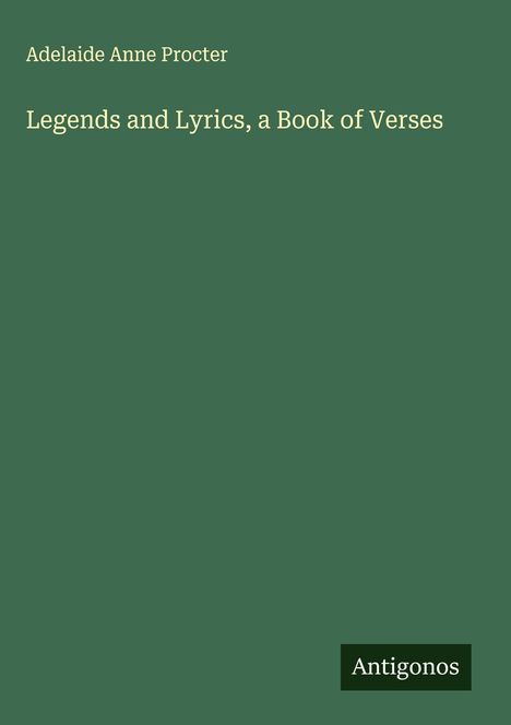 Adelaide Anne Procter: Legends and Lyrics, a Book of Verses, Buch