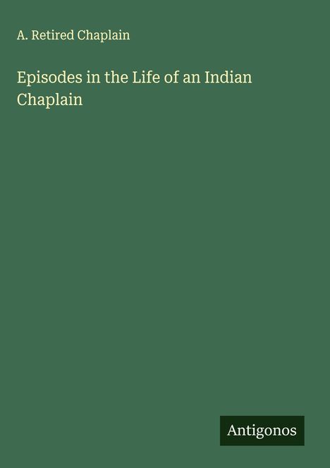 A. Retired Chaplain: Episodes in the Life of an Indian Chaplain, Buch