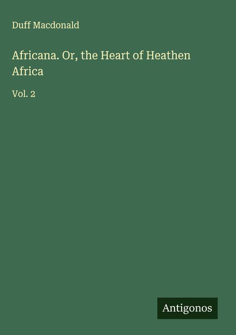 Duff Macdonald: Africana. Or, the Heart of Heathen Africa, Buch