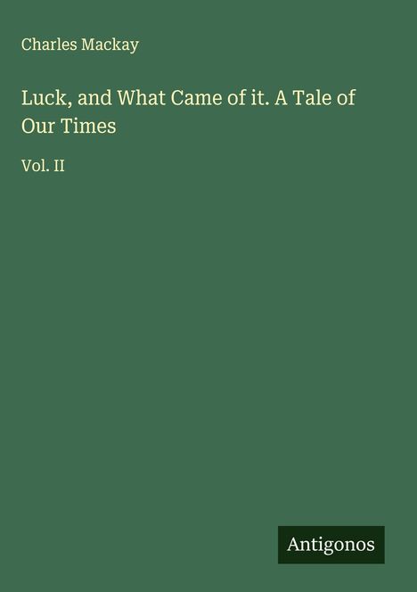 Charles Mackay: Luck, and What Came of it. A Tale of Our Times, Buch